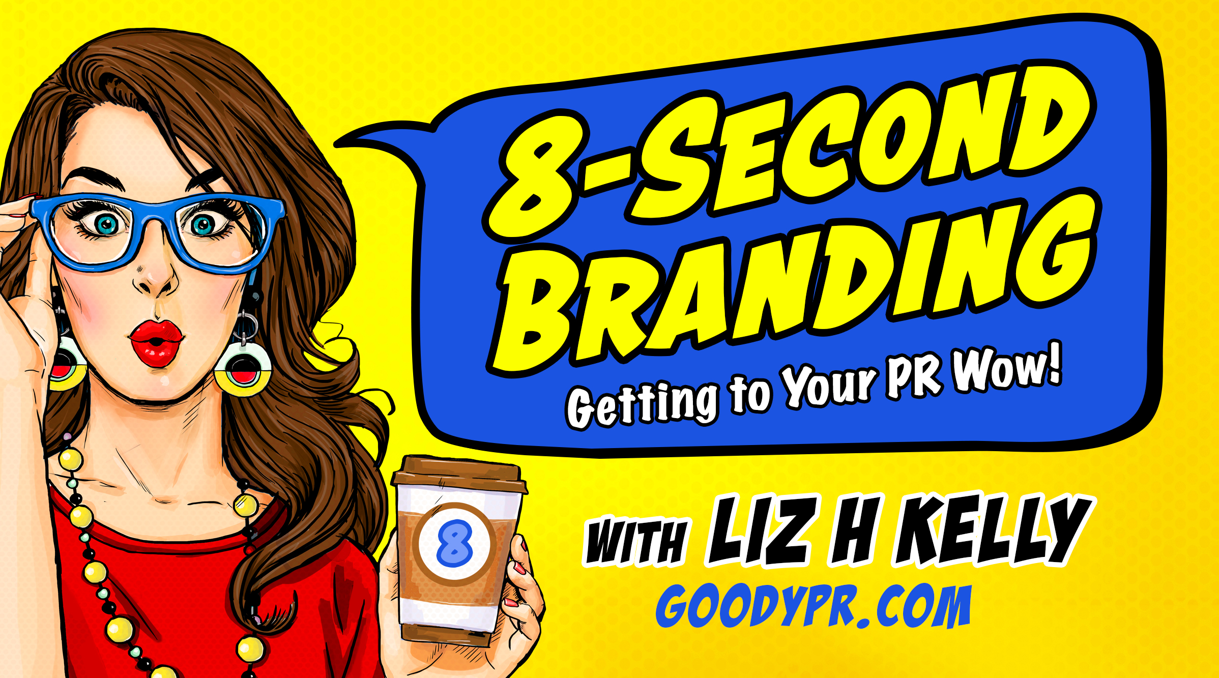 8 Second PR Branding , getting to your PR wow! with Liz H Kelly.