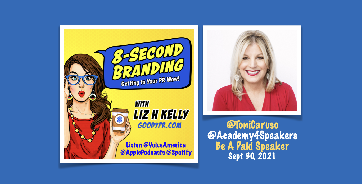 8 Second Branding, 8-Second Branding Podcast, Toni Caruso, How to be a Paid Speaker, Paid Speaker Tips, Liz H Kelly, Goody PR