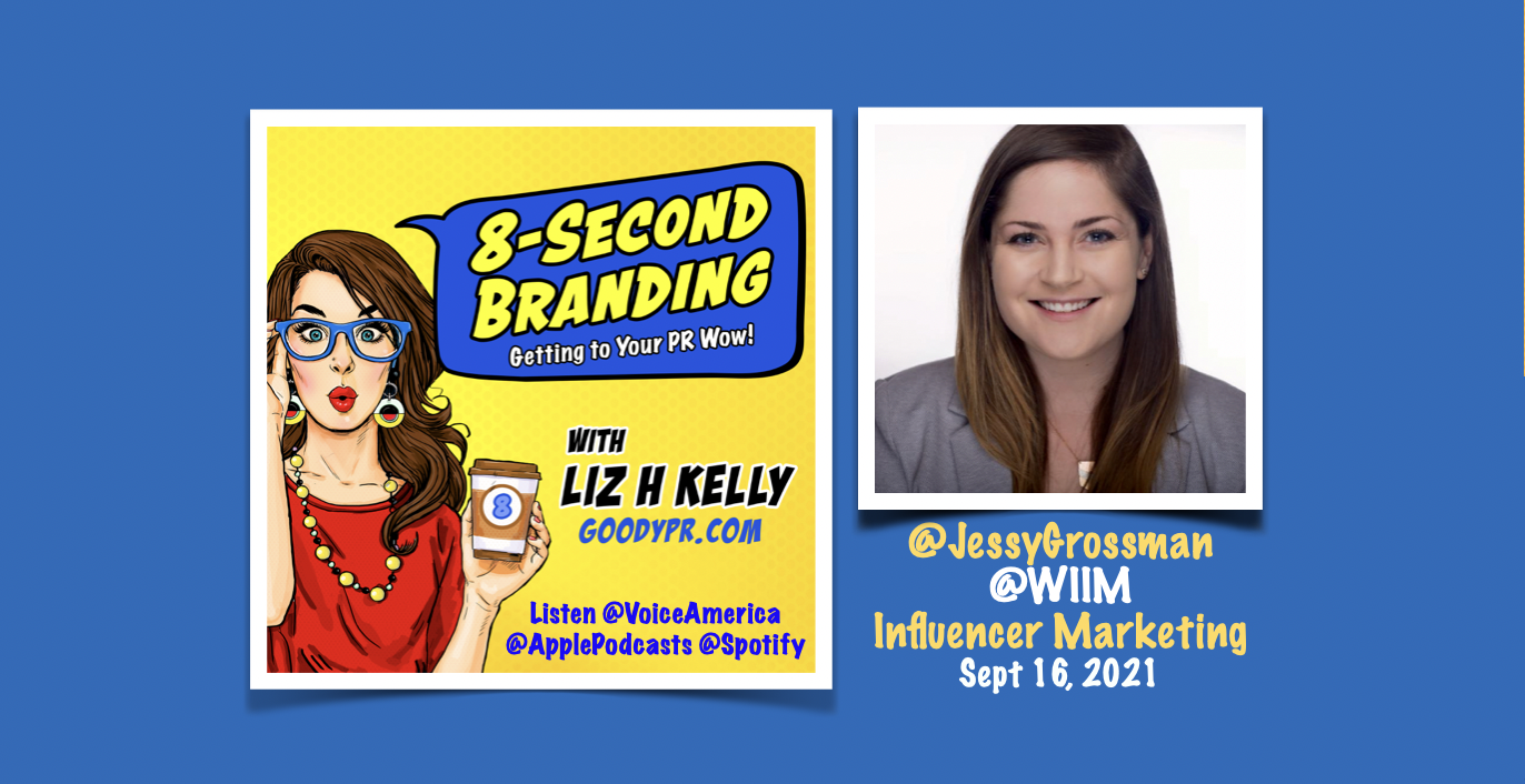 Jessy Grossman, WIIM, Influencer Marketing, 8 Second Branding, 8 Second Branding Podcast